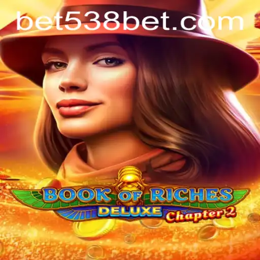 Exploring BookofRichesDeluxeChapter2 and 538bet.COM