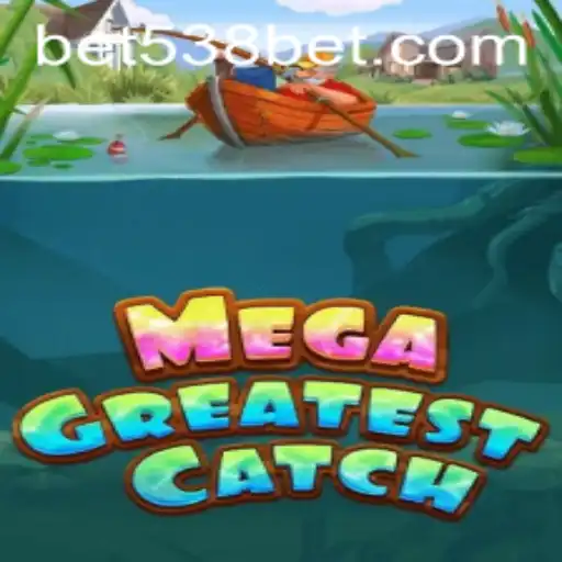 MegaGreatestCatch: Dive into the Ultimate Fishing Adventure at 538bet.COM